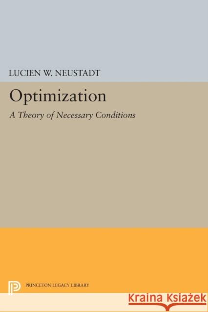 Optimization: A Theory of Necessary Conditions Lucien W. Neustadt 9780691616834 Princeton University Press