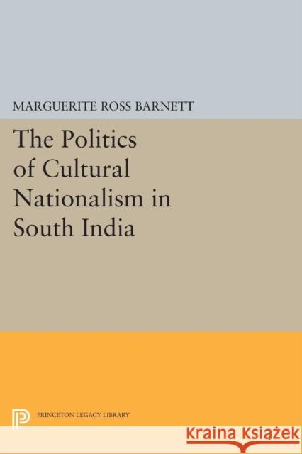 The Politics of Cultural Nationalism in South India Marguerite Ross Barnett 9780691616865