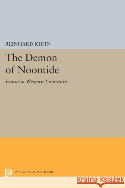 The Demon of Noontide: Ennui in Western Literature Kuhn, Reinhard Cliffo 9780691616902