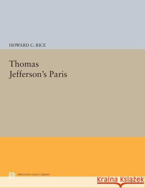 Thomas Jefferson's Paris Howard C. Rice 9780691616995