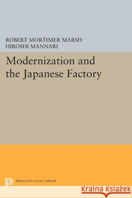 Modernization and the Japanese Factory Robert Mortimer Marsh Hiroshi Mannari 9780691617121 Princeton University Press