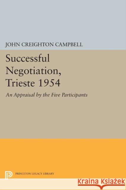 Successful Negotiation, Trieste 1954: An Appraisal by the Five Participants John Creighton Campbell 9780691617350