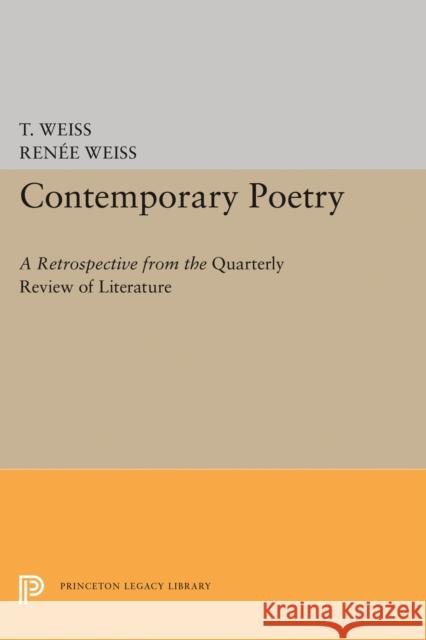 Contemporary Poetry: A Retrospective from the Quarterly Review of Literature Theodore Russell Weiss Rene Weiss 9780691617411