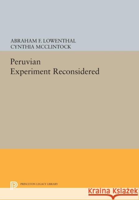 The Peruvian Experiment Reconsidered Abraham F. Lowenthal Cynthia McClintock 9780691617435 Princeton University Press