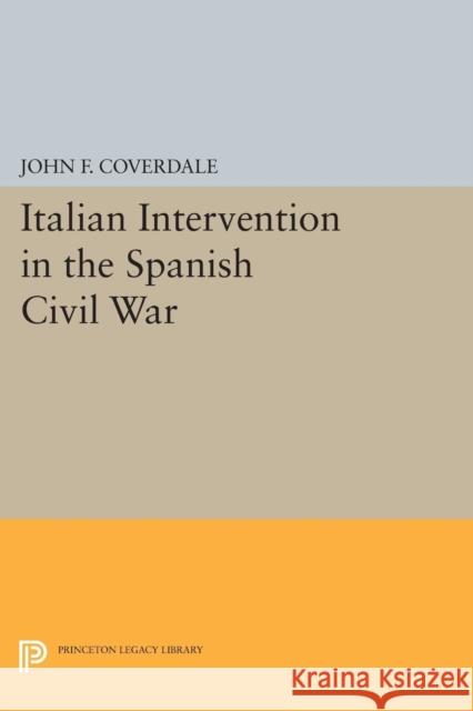 Italian Intervention in the Spanish Civil War John F. Coverdale 9780691617541