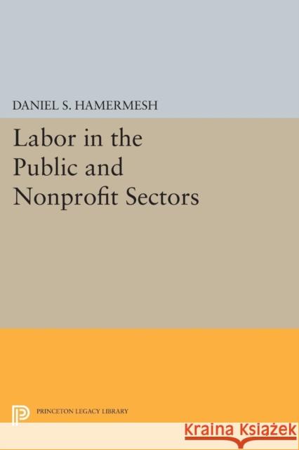 Labor in the Public and Nonprofit Sectors Daniel S. Hamermesh 9780691617923