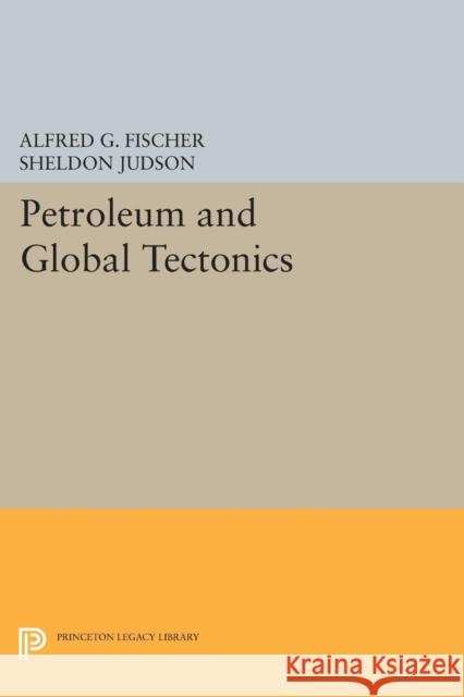 Petroleum and Global Tectonics Fischer, Alfred G. 9780691618043 John Wiley & Sons