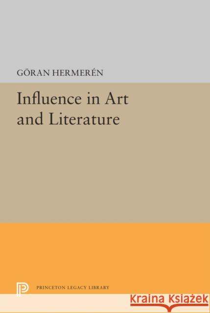 Influence in Art and Literature /Cgeoran Hermeraen Goran Hermeren 9780691618098 Princeton University Press