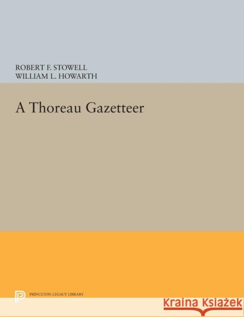 A Thoreau Gazetteer Robert F. Stowell William L. Howarth 9780691618203