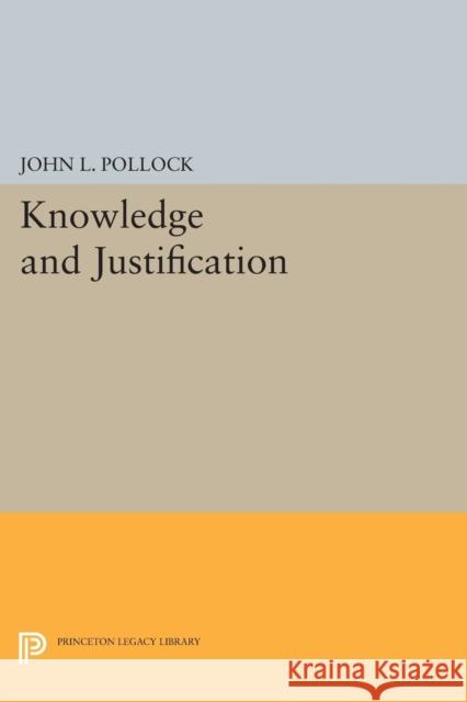 Knowledge and Justification John L. Pollock 9780691618272