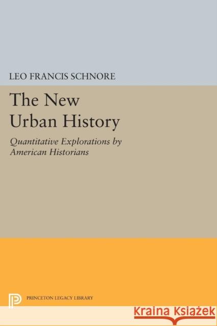 The New Urban History: Quantitative Explorations by American Historians Leo Francis Schnore 9780691618289 Princeton University Press