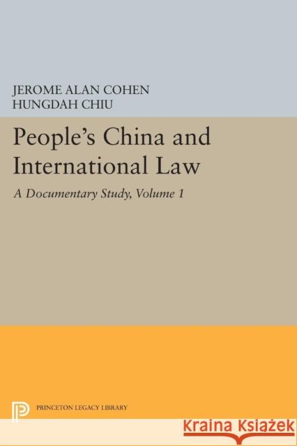 People's China and International Law, Volume 1: A Documentary Study Jerome Alan Cohen Hungdah Chiu 9780691618692 Princeton University Press