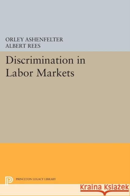 Discrimination in Labor Markets Orley Ashenfelter Albert Rees 9780691618739
