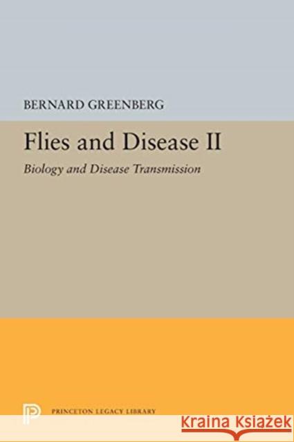 Flies and Disease: II. Biology and Disease Transmission Bernard Greenberg 9780691619064 Princeton University Press