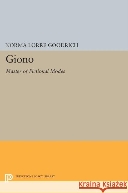 Giono: Master of Fictional Modes Norma Lorre Goodrich 9780691619125