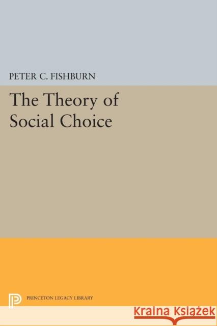 The Theory of Social Choice Peter C. Fishburn 9780691619194