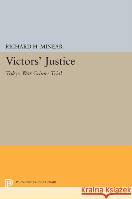 Victors' Justice: Tokyo War Crimes Trial Richard H. Minear 9780691619217