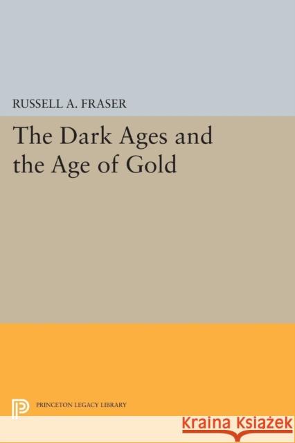 The Dark Ages and the Age of Gold Russell a. Fraser 9780691619286