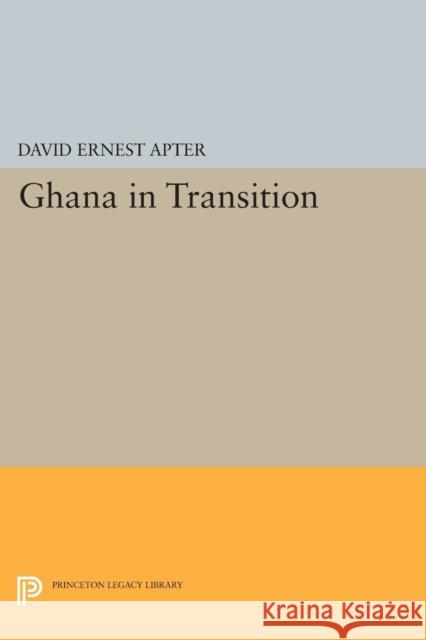 Ghana in Transition David Ernest Apter 9780691619323