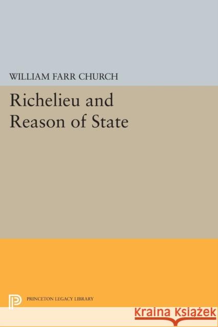 Richelieu and Reason of State William Farr Church 9780691619392