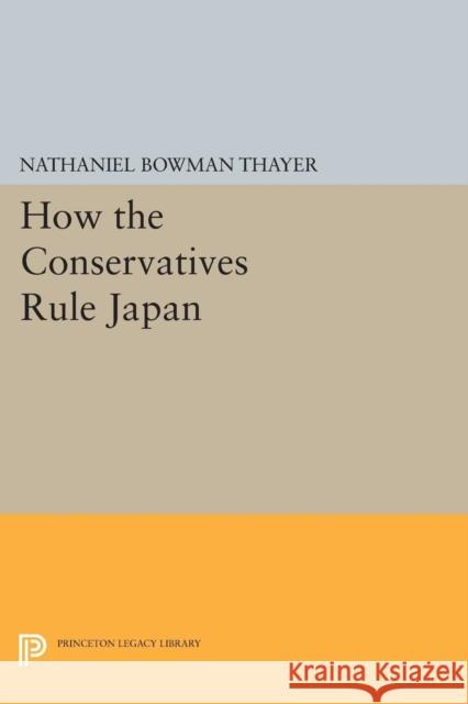 How the Conservatives Rule Japan Nathaniel Bowman Thayer 9780691619422 Princeton University Press