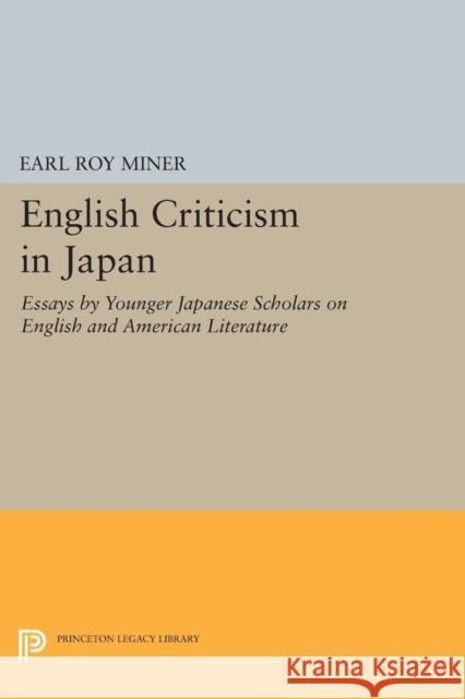 English Criticism in Japan: Essays by Younger Japanese Scholars on English and American Literature Earl Roy Miner 9780691619668 Princeton University Press