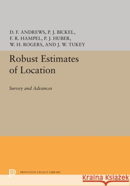 Robust Estimates of Location: Survey and Advances David F. Andrews Frank R. Hampel 9780691619767