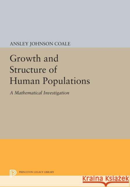 Growth and Structure of Human Populations: A Mathematical Investigation Ansley Johnson Coale 9780691619811 Princeton University Press