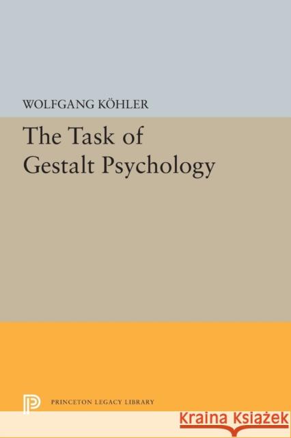 The Task of Gestalt Psychology Wolfgang Kohler 9780691619941