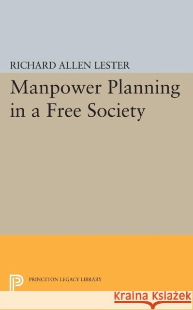 Manpower Planning in a Free Society Richard Allen Lester 9780691619958