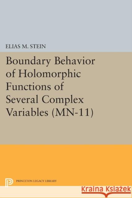 Boundary Behavior of Holomorphic Functions of Several Complex Variables. (Mn-11) Elias M. Stein 9780691620114