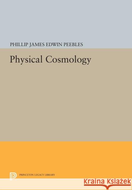 Physical Cosmology Phillip James Edwin Peebles 9780691620138 Princeton University Press