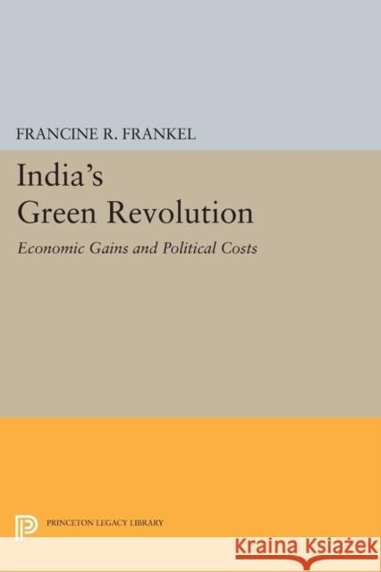 India's Green Revolution: Economic Gains and Political Costs Francine R. Frankel 9780691620350 Princeton University Press