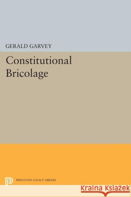 Constitutional Bricolage Gerald Garvey 9780691620442 Princeton University Press