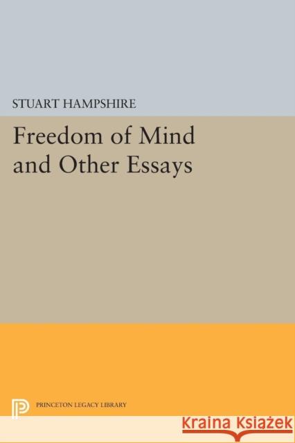 Freedom of Mind: And Other Essays Stuart Hampshire 9780691620503 Princeton University Press