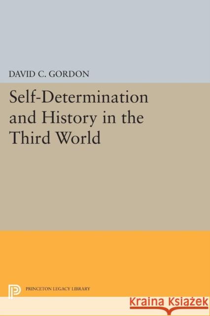 Self-Determination and History in the Third World David C. Gordon 9780691620510 Princeton University Press