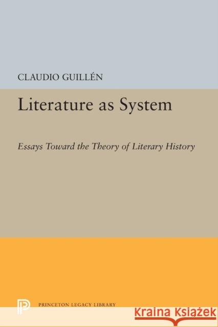 Literature as System: Essays Toward the Theory of Literary History Claudio Guillen 9780691620527