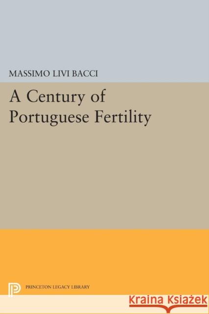 A Century of Portuguese Fertility Massimo Liv 9780691620596 Princeton University Press