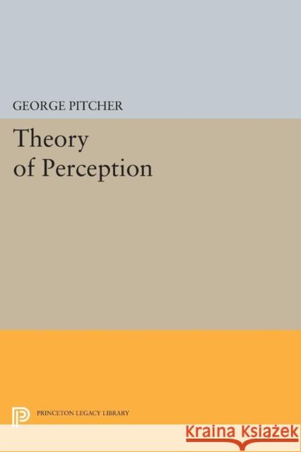 Theory of Perception George Pitcher 9780691620664 Princeton University Press