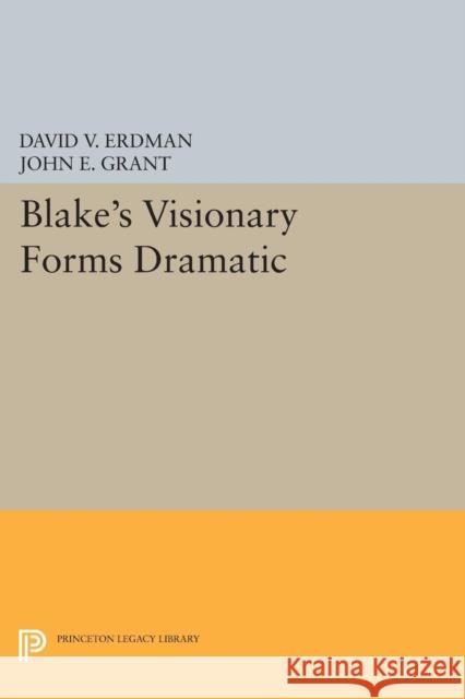 Blake's Visionary Forms Dramatic David V. Erdman John E. Grant 9780691620725