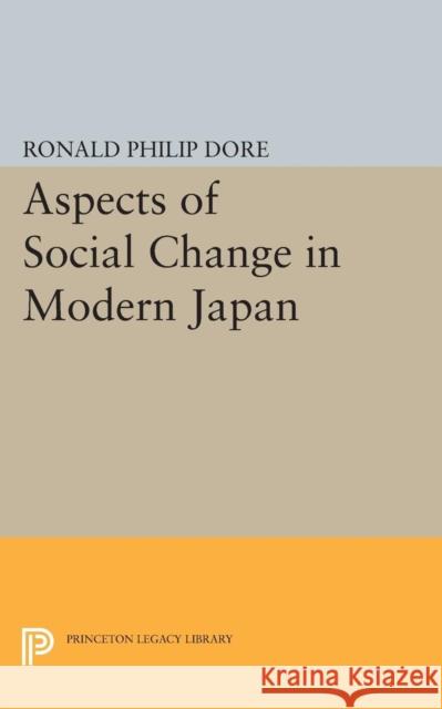 Aspects of Social Change in Modern Japan Ronald Philip Dore 9780691620787