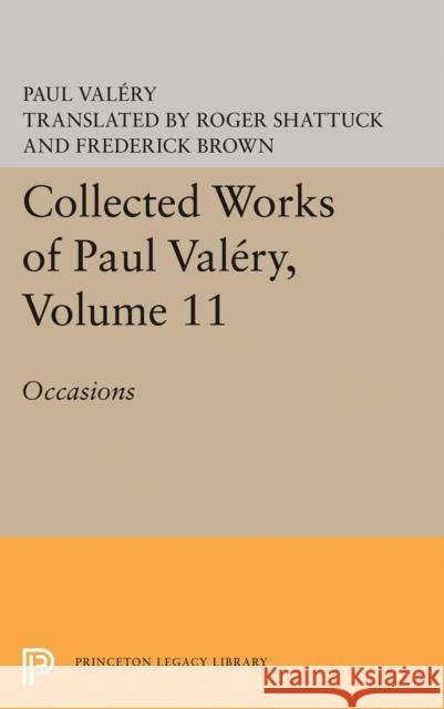 Collected Works of Paul Valery, Volume 11: Occasions Paul Valery Jackson Mathews 9780691620855 Princeton University Press