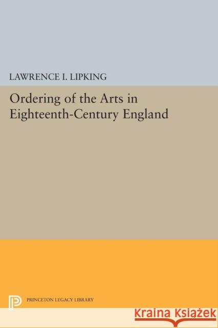 Ordering of the Arts in Eighteenth-Century England Lawrence I. Lipking 9780691620992