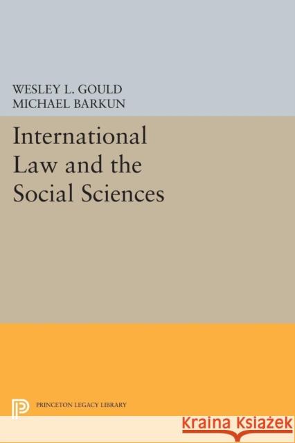 International Law and the Social Sciences Wesley L. Gould Michael Barkun 9780691621005 Princeton University Press