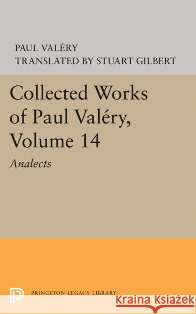 Collected Works of Paul Valery, Volume 14: Analects Paul Valery 9780691621029 Princeton University Press