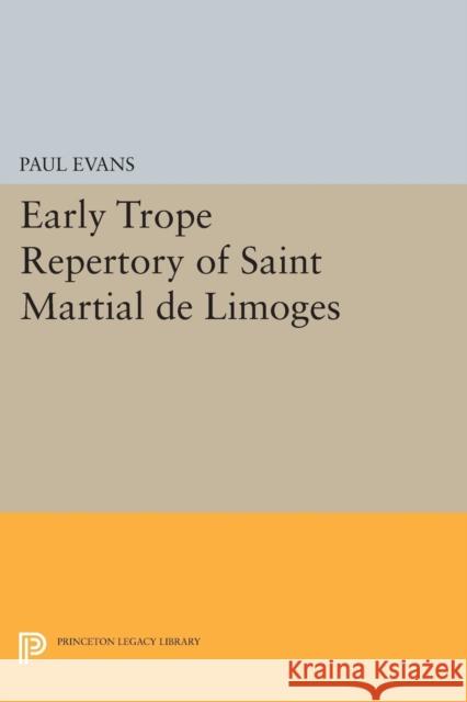 Early Trope Repertory of Saint Martial de Limoges Paul Evans 9780691621036 Princeton University Press