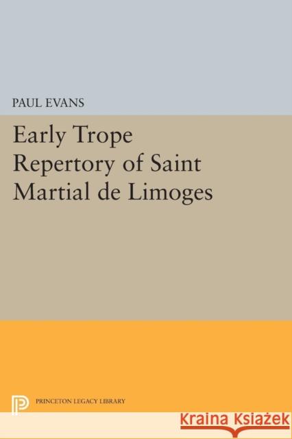 Early Trope Repertory of Saint Martial de Limoges Paul Evans 9780691621036