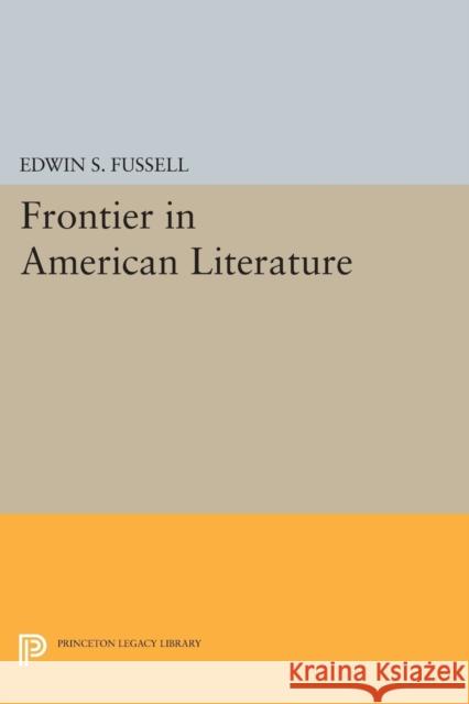 Frontier: American Literature and the American West Edwin S. Fussell 9780691621296