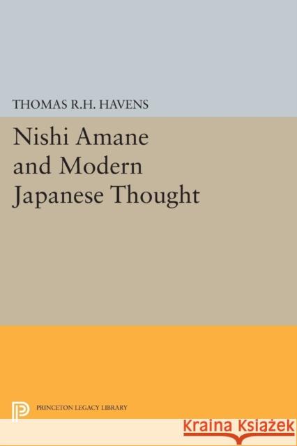 Nishi Amane and Modern Japanese Thought, Thomas R. H. Havens 9780691621357
