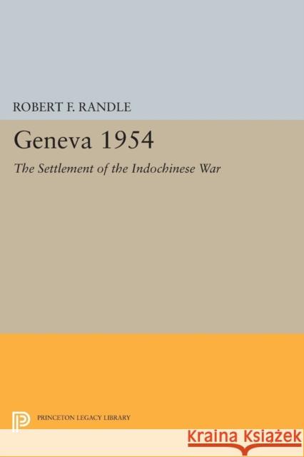 Geneva 1954. the Settlement of the Indochinese War Randle, Robert F. 9780691621487